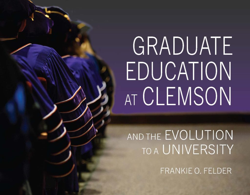 Book Cover of Graduate Education at Clemson and the Evolution to a University by Frankie Felder