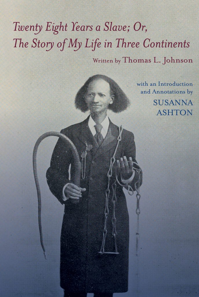 Book cover for Twenty Eight Years a Slave; Or, the Story of My Life in Three Continents, by Thomas L. Johnson, with an Introduction and Annotations by Susanna Ashton